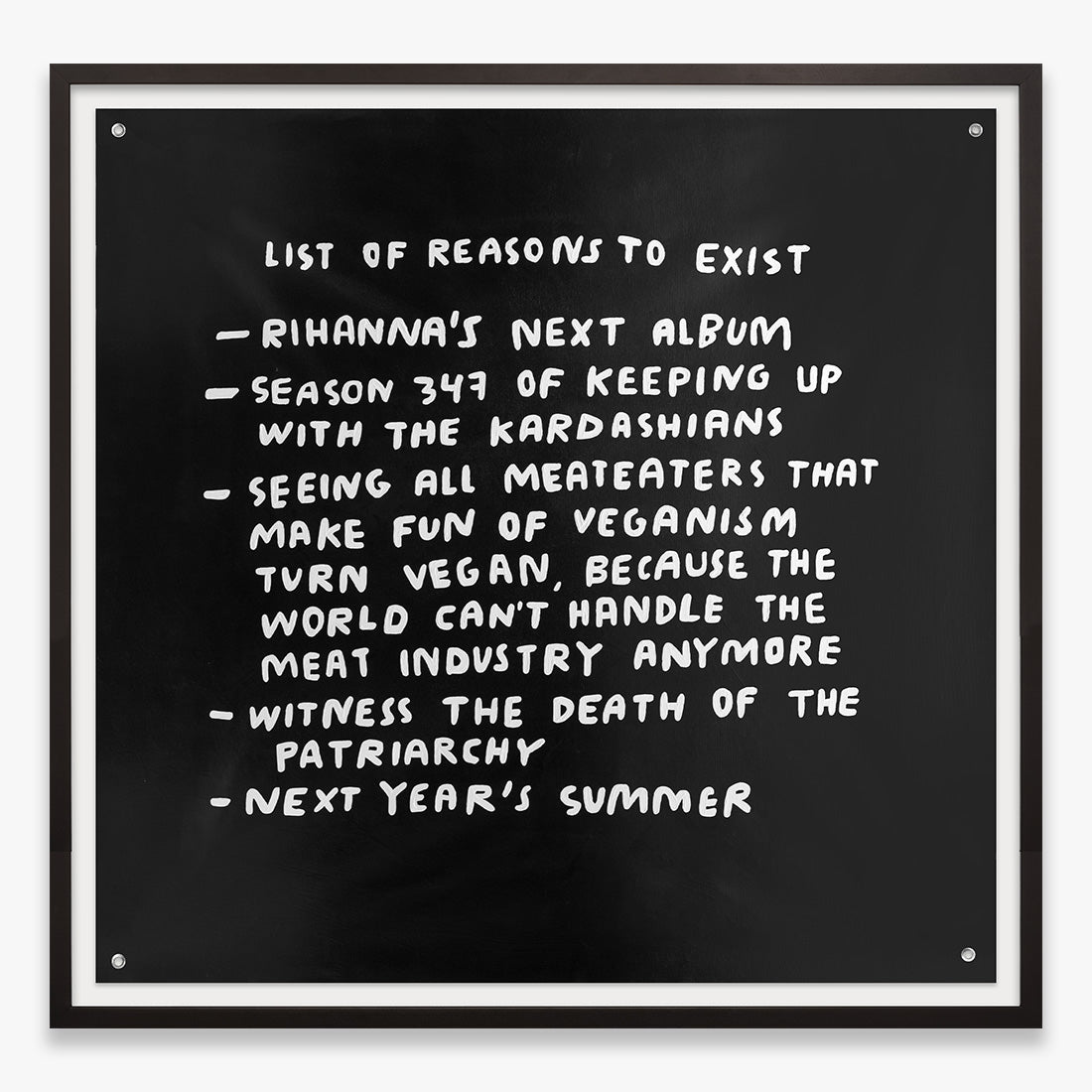 It really is an actual list of reasons to exist